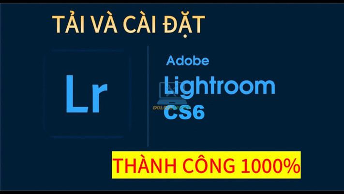 Tải Lightroom CS6 Full Crack – Hướng dẫn cài đặt chi tiết